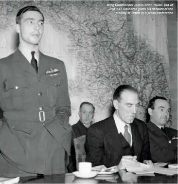  ??  ?? Wing Commander James Brian ‘Willie’ Tait of RAF 617 Squadron gives his account of the sinking of Tirpitz in a press conference