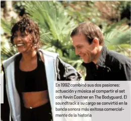  ??  ?? 2 combin sus dos pasiones: ac uación y música al compartir el set con Kevin Costner en The Bodyguard. El soundtrack u cargo se convirtió en la band exitosa comercialm­ent