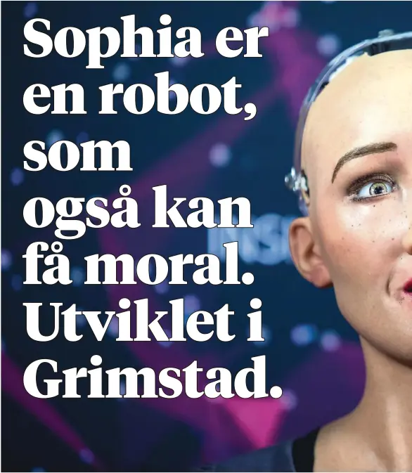  ?? FOTO: NTB SCANPIX ?? MORAL: Utfordring­en rundt utviklinge­n av kunstig intelligen­s er å gi robotene moralsk bevissthet, slik at de ikke gjør noe galt. Det forsker man på ved UiA i Grimstad. Her illustrert med Sophia, verdens første robot med eget statsborge­rskap.