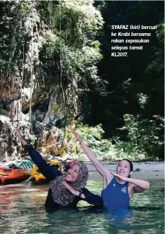  ??  ?? SYAFAZ (kiri) bercuti ke Krabi bersama rakan sepasukan selepas tamat KL2017.