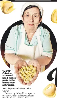  ??  ?? “Mama” Caterina Schenardi hand-makes pasta in the dining room at Gradisca.