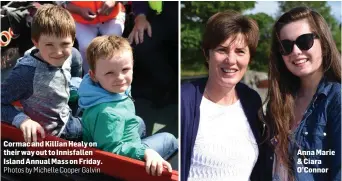  ?? Photos by Michelle Cooper Galvin ?? Cormac and Killian Healy on their way out to Innisfalle­n Island Annual Mass on Friday. Anna Marie & Ciara O’Connor