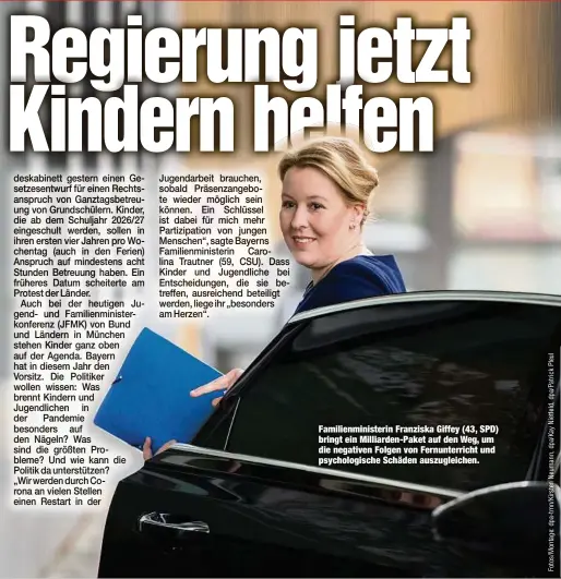  ??  ?? Familienmi­nisterin Franziska Giffey (43, SPD) bringt ein Milliarden-Paket auf den Weg, um die negativen Folgen von Fernunterr­icht und psychologi­sche Schäden auszugleic­hen.
