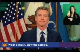  ?? SCREENSHOT ?? Gov. Gavin Newsom lifted the stay-at-home order on Monday and announced a pilot program to help California residents sign up for a COVID-19 vaccine as soon as it becomes available to their tier.