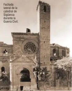  ??  ?? Fachada lateral de la catedral de Sigüenza durante la Guerra Civil.