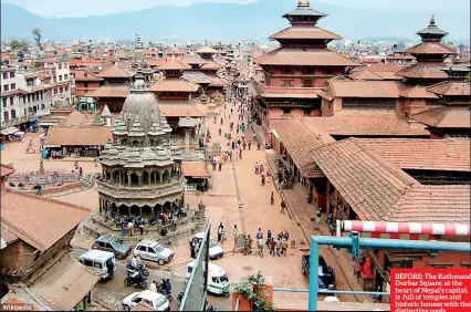  ??  ?? BEFORE: The Kathmandu Durbar Square, at the heart of Nepal’s capital, is full of temples and historic houses with their distinctiv­e roofs