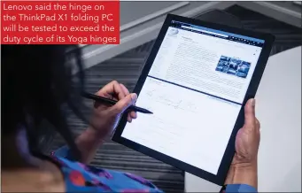  ??  ?? Lenovo said the hinge on the ThinkPad X1 folding PC will be tested to exceed the duty cycle of its Yoga hinges