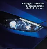  ??  ?? Headlights: illuminate the road and make the RS look angry