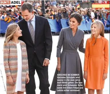  ??  ?? ADEL ABSCHIED IM SOMMER Nächstes Schuljahr wird Leonor (l.) für zwei Jahre nach Wales gehen. Die Spanierin wird Schwester Sofía sowie ihre Eltern Felipe und Letizia sicher vermissen