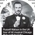  ?? ?? Russell Watson in the UK tour of hit musical Chicago Photo credit: Paul Coltas