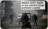  ?? ?? SMOG ITY: Delhi is the orld’s most polluted apital