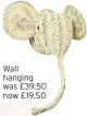  ??  ?? Wall hanging was £39.50 now £19.50