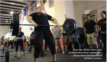  ??  ?? From top: Athlete Patty at the 2018 Bloodline Brawl competitio­n; athlete David participat­es in a dumbbell workout.