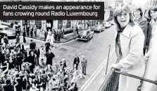  ??  ?? David Cassidy makes an appearance for fans crowing round Radio Luxembourg