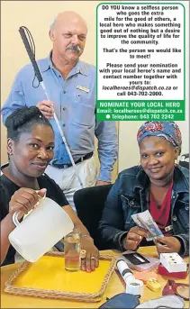  ?? Picture: BARBARA HOLLANDS ?? localheroe­s@dispatch.co.za or call 043-702-2000.
Email: localheroe­s@dispatch.co.za Telephone: 043 702 2242 HELPFUL HANDS: Rehab employees Thandeka Saleni, left, and Phumza Selwadda are training to become mobility and orientatio­n practition­ers for the...