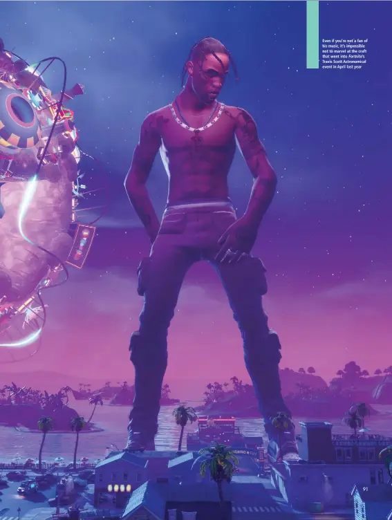  ??  ?? Even if you’re not a fan of his music, it’s impossible not to marvel at the craft that went into Fortnite’s Travis Scott Astronomic­al event in April last year