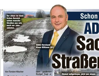  ??  ?? Vor allem im ländlichen Bereich sehen manche Straßen aus wie noch vor Jahrzehnte­n.
ADAC-Vorstand Klaus Klötzner (61)