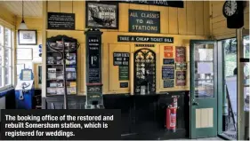  ??  ?? The booking office of the restored and rebuilt Somersham station, which is registered for weddings.