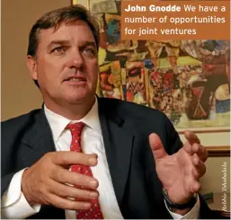  ??  ?? John Gnodde We have a number of opportunit­ies for joint ventures