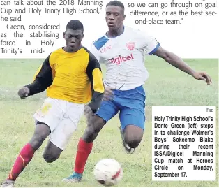  ?? FILE ?? Holy Trinity High School’s Donte Green (left) steps in to challenge Wolmer’s Boys’ Sokeemo Blake during their recent ISSA/Digicel Manning Cup match at Heroes Circle on Monday, September 17.