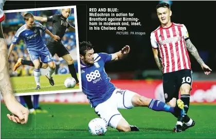  ?? PICTURE: PA Images ?? RED AND BLUE: McEachran in action for Brentford against Birmingham in midweek and, inset, in his Chelsea days