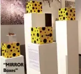  ??  ?? “MIRROR Boxes”