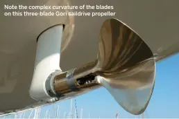  ??  ?? Note the complex curvature of the blades on this three-blade Gori saildrive propeller