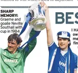  ??  ?? SHARP MEMORY: Graeme and goalie Neville Southall with cup in 1984