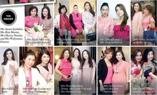  ??  ?? Mrs Susan Syahdini, Mrs Rini Marini, Mrs Marisa Natalia and Mrs Widyanata Pratiwi Mrs Kalista Yuda Mrs Yovita Mimi and Mrs Lisawati Sutupo Mrs Marliena Suwito and Mrs Olivia Pranaisell­a Mrs Stella Kohdong, Mrs Tyas Damaria and Mrs Fransisca Cruz Mrs Rica Mandasari
Dinata, Mrs Liana Pow and Mrs Melissa Surya Mrs Sifa Aziz and Mrs Rina Herkiamto Mrs Nuniek Erwin and Mrs Elita Rachmadita Mrs Yovita Senjaya and Mrs Moena Mrs Debby Robert and Mrs Juliana Yu