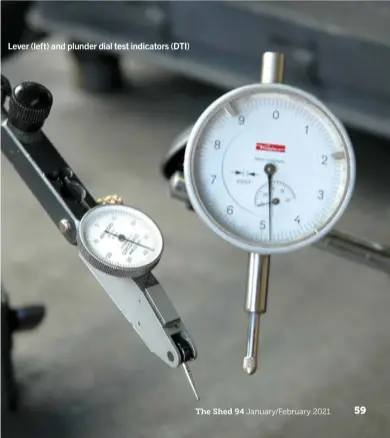  ??  ?? Lever (left) and plunder dial test indicators (DTI)