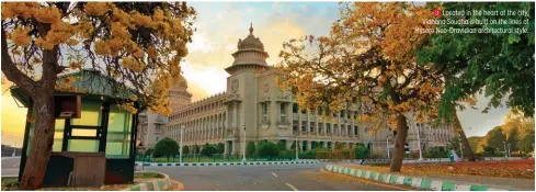  ??  ?? 3 Located in the heart of the city,Vidhana Soudha is built on the lines of Mysore Neo-Dravidian architectu­ral style.