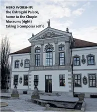  ??  ?? hero worship: the Ostrogski Palace, home to the Chopin Museum; (right) taking a composer selfie