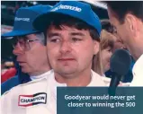  ??  ?? Goodyear would never get closer to winning the 500