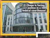  ??  ?? El Chapo is facingjust­ice in a federal courthouse!