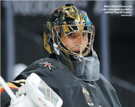  ?? PHOTO AFP ?? Marc-André Fleury est « le coéquipier parfait », estime Pascal Dupuis.