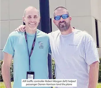  ?? ?? AIR traffic controller Robert Morgan (left) helped passenger Darren Harrison land the plane