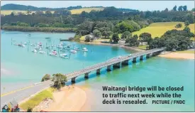  ?? PICTURE / FNDC ?? Waitangi bridge will be closed to traffic next week while the deck is resealed.