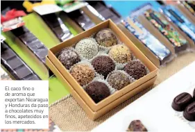  ?? FOTO cOrTesÍA Apen. ?? El caco fino o de aroma que exportan Nicaragua y Honduras da paso a chocolates muy finos, apetecidos en los mercados.