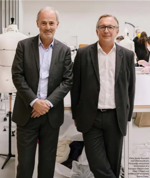  ??  ?? IFM's Xavier Romatet
and Chanel's Bruno Pavlovsky announced
the creation of a five-year fashion chair
titled “Chanel and le19M Chair in Fashion
Savoir-Faire.”