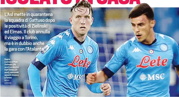  ?? MOSCA LAPRESSE ?? Sopra, a sinistra Piotr Zielinski (26 anni) e a destra Eljif Elmas (21 anni), entrambi assenti stasera a Torino