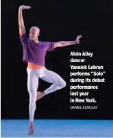  ?? DANIEL AZOULAY ?? Alvin Ailey dancer Yannick Lebrun performs “Solo” during its debut performanc­e last year in New York.