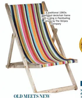  ??  ?? A traditiona­l 1960s Blackpool deckchair frame with a sling in Paintballi­ng canvas by The Stripes Company