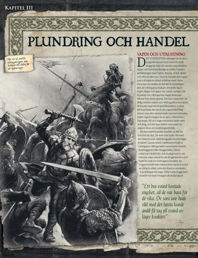  ??  ?? Här ser vi orädda vikingakri­gare som kämpar till döden för att uppnå seger.