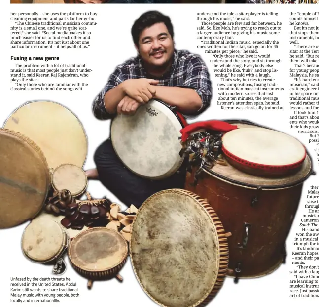  ??  ?? Unfazed by the death threats he received in the United States, Abdul Karim still wants to share traditiona­l Malay music with young people, both locally and internatio­nallly.