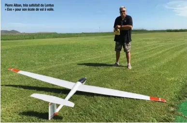  ??  ?? Pierre Alban, très satisfait du Lentus « Evo » pour son école de vol à voile.