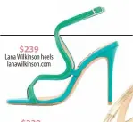  ?? ?? $239
Lana Wilkinson heels lanawilkin­son.com