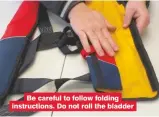  ??  ?? Be careful to follow folding instructio­ns. Do not roll the bladder