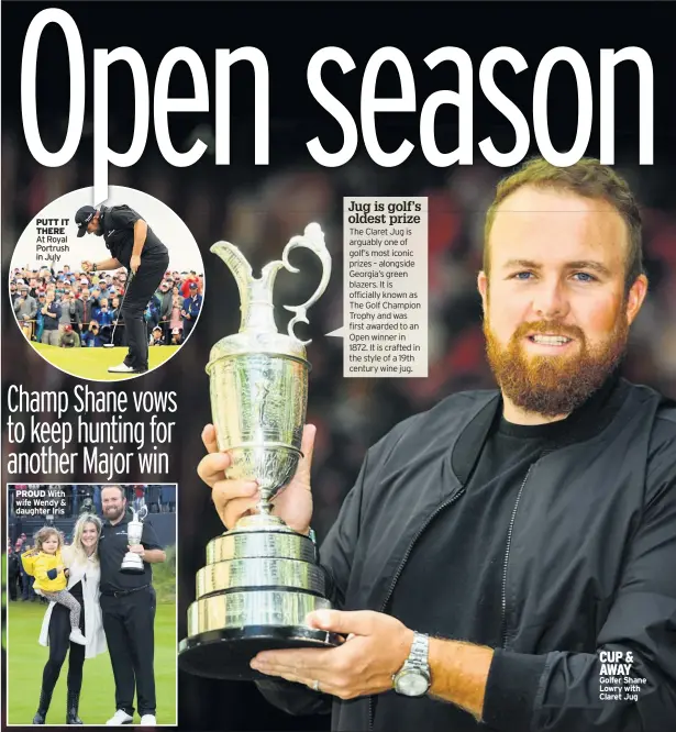  ??  ?? PUTT IT THERE
PROUD
CUP & AWAY Golfer Shane Lowry with Claret Jug