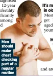  ?? ?? Men should make chest checking part of a regular routine