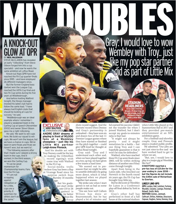  ??  ?? STADIUM HEADLINERS Gray and Deeney dream of starring on the big stage, just like Pinnock (right) with Little MixWATFORD reported a pre-tax loss of £31.6m for the year ending in June 2018 – but the figures do not include the £45m sale of Richarliso­n to Everton.